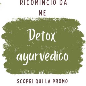 RICOMINCIO DA ME: DETOX AYURVEDICO